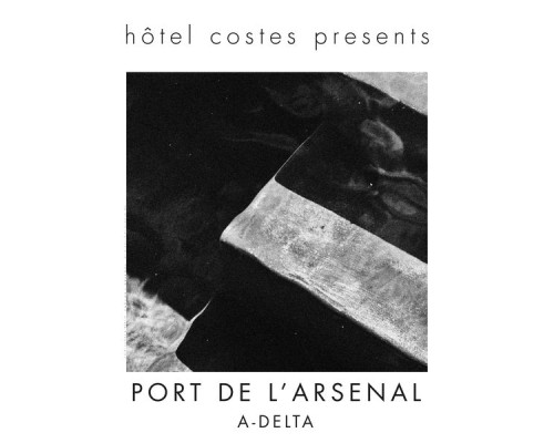 A-Delta - Hôtel Costes presents...Port De L'Arsenal