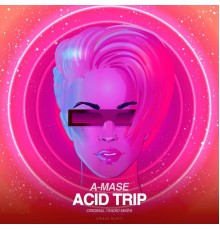 A-Mase - Acid Trip