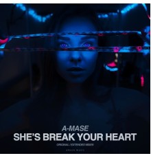 A-Mase - She's Break Your Heart