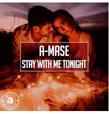 A-Mase - Stay With Me Tonight