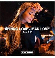 A-Mase - Spring Love, Mad Love