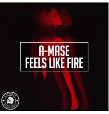 A-Mase - Feels Like Fire