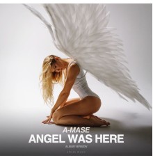 A-Mase - Angel Was Here