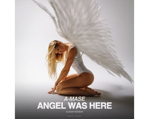 A-Mase - Angel Was Here