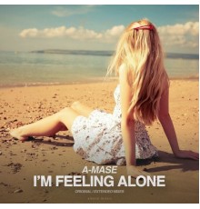A-Mase - I'm Feeling Alone