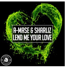 A-Mase & Sharliz - Lend Me Your Love