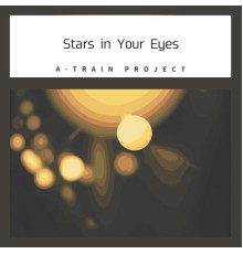 A-Train Project - Stars in Your Eyes