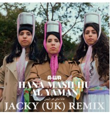 A-WA - Hana Mash Hu Al Yaman [Jacky  Remix] (Jacky UK Remix)