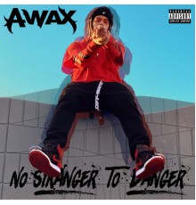 A-Wax - No Stranger To Danger