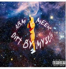 ABM Meek - Dirt By Myself