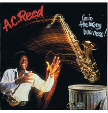 A.C.Reed - I'm In The Wrong Business