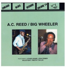 A.C. Reed / Big Wheeler - Chicago Blues Session Volume 14