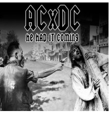 ACxDC - He Had It Coming