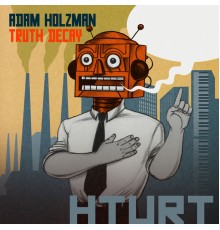 ADAM HOLZMAN - Truth Decay
