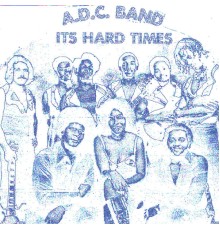 A.D.C. Band - It's Hard Times: Rare and Unreleased Detroit Funk 1975 to 1981