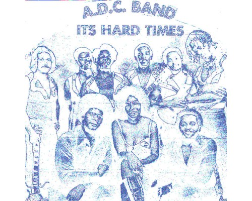 A.D.C. Band - It's Hard Times: Rare and Unreleased Detroit Funk 1975 to 1981