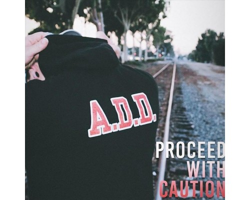 A.D.D - Proceed with Caution