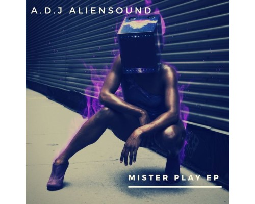 A.D.J. Aliensound - Mister Play  (EP)