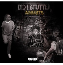 AGBEAT$ - Did I Stutter