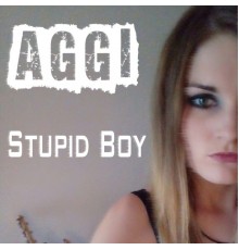 AGGI - Stupid Boy