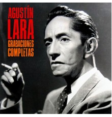 AGUSTIN LARA - Grabaciones Completas  (Remastered)