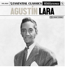 AGUSTIN LARA - Essential Classics, Vol. 50: Agustín Lara (Remastered 2022)