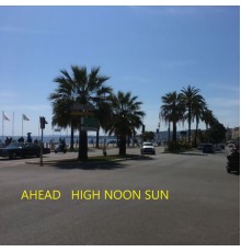 AHEAD - High Noon Sun