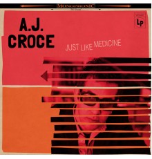 A.J. Croce - Just Like Medicine