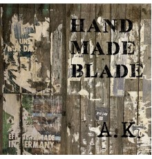 A.K. & Квартальный Андрей - Hand Made Blade