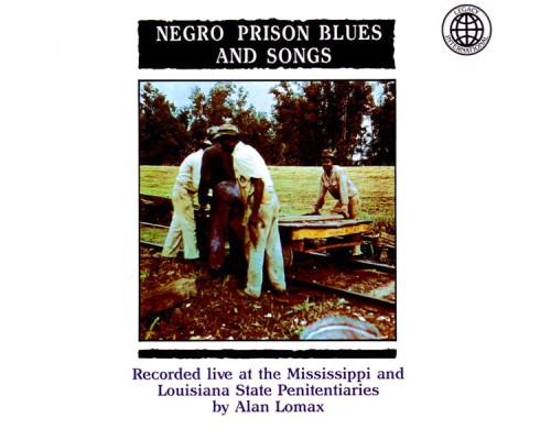 ALAN LOMAX - Negro Prison Blues And Songs