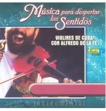 ALFREDO DE LA FE - Música para Despertar los Sentidos - Violines de Cuba