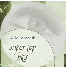 ALIX COMBELLE - Super Top Hits