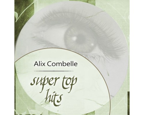 ALIX COMBELLE - Super Top Hits