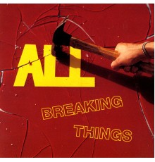 ALL - Breaking Things