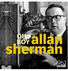 ALLAN SHERMAN - Oh Boy