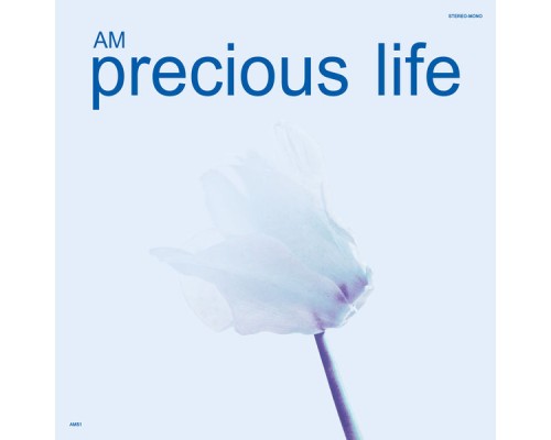 AM - Precious Life