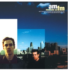 AM/FM - Mutilate Us (AM/FM)