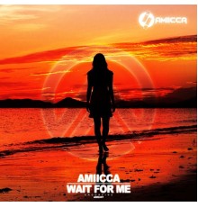 AMIICCA - Wait for Me