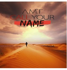 A.M.T - Call Your Name