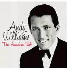 ANDY WILLIAMS - The American Idol