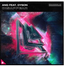 ANG featuring Dyson - Disappear