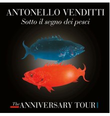 ANTONELLO VENDITTI - Sotto il segno dei pesci - The Anniversary Tour  (Live)