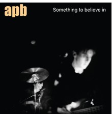 APB - Something To Believe In