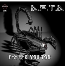 A.P.T.A - Fuck You Too (Original Mix)