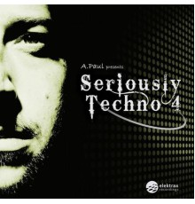 A.Paul - A.Paul presents Seriously Techno 4