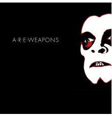 A.R.E. Weapons - A.R.E. Weapons