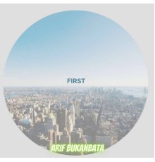 ARIF BUKANBATA - FIRST