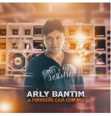 ARLY BANTIM & FORROZÃO CAJÁ COM MEL - Arly Bantim & Forrozão Cajá Com Mel (Cover)