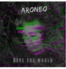 ARONEO - Rave the World