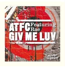 ATFC & Rae - Giv Me Luv